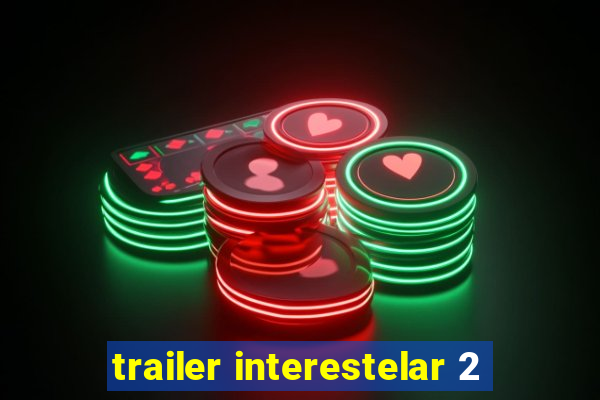 trailer interestelar 2